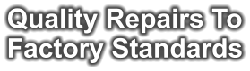 Quality Repairs To Factory Standards