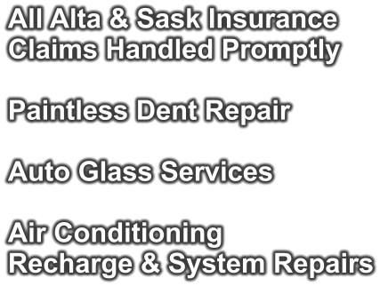All Alta & Sask Insurance  Claims Handled Promptly  Paintless Dent Repair  Auto Glass Services  Air Conditioning Recharge & System Repairs