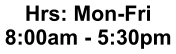 Hrs: Mon-Fri 8:00am - 5:30pm